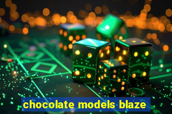 chocolate models blaze